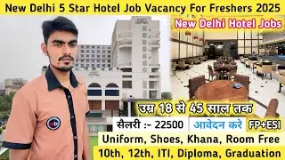 New Delhi 5 Star Hotel Job Vacancy For Freshers 2025 | Salary 22500 Delhi Hotel Job Vacancy 2025