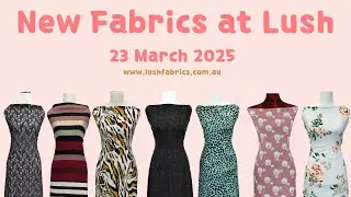New Release Fabrics at Lush 23 March 2025
