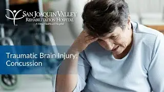 Traumatic Brain Injury: Concussion | San Joaquin Valley Rehabilitation Hospital