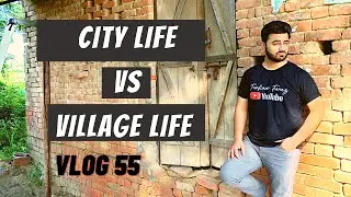 City Life Vs Village Life | Understanding the Deep Meaning Of Life | Episode 1 | Vlog 55