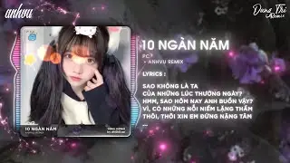 10 Ng&agrave;n Năm (AnhVu Remix) - PC - Audio Lyrics Video - Nhạc Remix Hot TikTok 2025