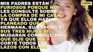 Mis padres se enojaron por que no les consulte la compra de mi casa