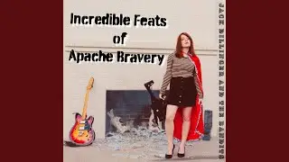 Incredible Feats of Apache Bravery