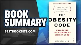 The Obesity Code | Unlocking the Secrets of Weight Loss by Jason Fung | Book Summary