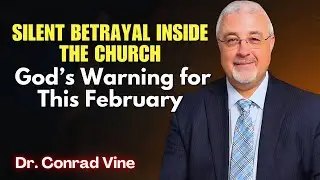 Conrad Vine SERMONS - Silent Betrayal Inside the Church: God’s Warning for This February