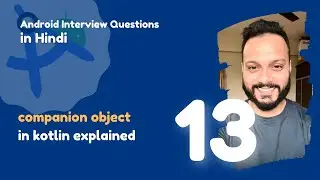 #13 - Companion Object in Kotlin | Android Interview Question in Hindi 2024