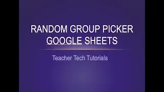 Random Group Picker Using Google Sheets