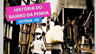 A Hist&oacute;ria da Regi&atilde;o do Bairro da Penha em Vit&oacute;ria ES | Hist&oacute;ria Capixaba &ndash; Geilson Ferreira