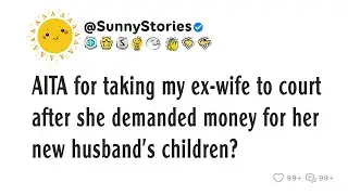 AITA for taking my ex-wife to court after she demanded money for her new husband&rsquo;s children?