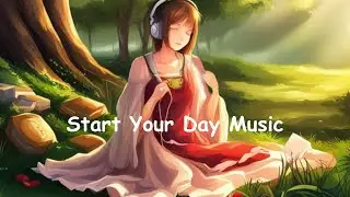 Start Your Day Music: Soft Relaxing Piano Music