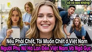 Phép Màu Giữa Lòng Hà Nội: Khi Tử Thần Gõ Cửa, Người Phụ Nữ Hà Lan Tìm Thấy Sự Sống