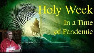 HOLY WEEK IN A TIME OF PANDEMIC - Palm Sunday 2020