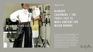 BLOGGER EQUIPMENT | THE TOOLS I USE TO MAKE CONTENT FOR MAJOR BRANDS LIKE; J.CREW, WALMART, AMAZON..