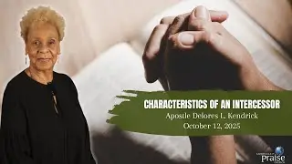 Characteristics of an Intercessor ~ Apostle Delores L. Kendrick
