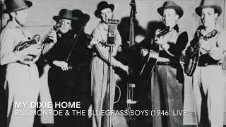 My Dixie Home   Bill Monroe   the Bluegrass Boys 1