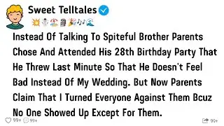Instead Of Talking To Spiteful Brother Parents Chose & Attended His 28th Birthday Party Last Minute