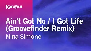 Ain't Got No / I Got Life (Groovefinder Remix) - Nina Simone | Karaoke Version | KaraFun