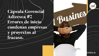 Errores de inicio condenan empresas y proyectos al fracaso | C&aacute;psula Gerencial Adizesca n&deg;2