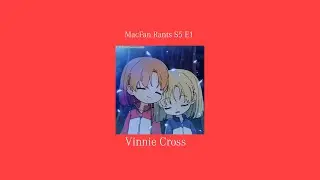 MacFan Rants S5 E1: Vinnie Cross/RikiL&auml;SunFireCatSR846/Vinnie The Pooh