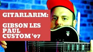 Gitarlarım: Gibson Les Paul Custom '97