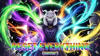 Reset Everything: Asriel Dreemurr's Villain Song [Undertale] (Cover) 