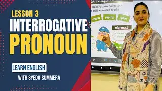 lesson 3 (interrogative pronouns ) with Syeda summera ( for basic language series)