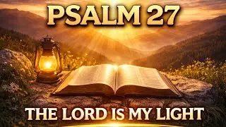 Psalm 27 Morning Prayer | The Lord is My Light & Salvation Today