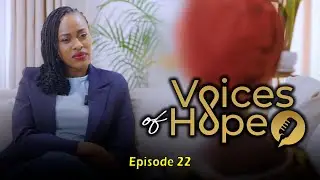 Voices of Hope - Ep 22 Ubuhamya bw’uko yafashwe ku ngufu,aterwa inda,yanduzwa Sida, arokoka wenyine