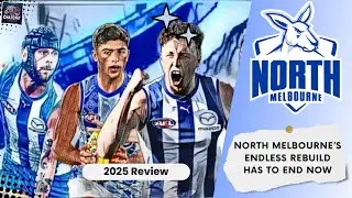 North Melbourne&rsquo;s Endless Rebuild Has to End Now (2025 Review)