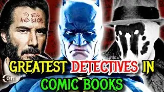 Top 12 Best, Dark & Gritty Detectives In The Comic Book History