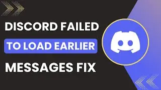 Discord Failed To Load Earlier Messages Fix 2025