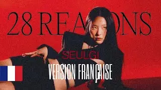 SEULGI (슬기) '28 reasons' (Version Française/ French Version/ 프랑스어)