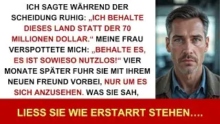 Ruhig sagte ich bei der Scheidung: „Ich nehme das Land statt der 70 Millionen.“ Meine Frau…