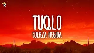 Fuerza Regida - TUQLO (Letra)