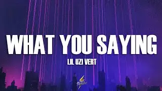 Lil Uzi Vert - What You Saying (Lyrics)