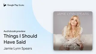 Things I Should Have Said by Jamie Lynn Spears &middot; Audiobook preview