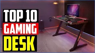 TOP 10 Best gaming desk for 2024