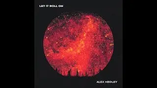 Alex Hedley - Let It Roll On (Official Music Video)