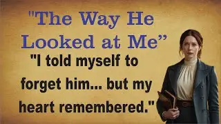 The way she looked at me | Romantic English Story