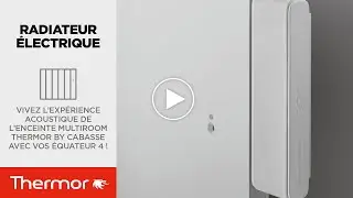 Vivez l'exp&eacute;rience acoustique de l'enceinte multiroom Thermor By Cabasse avec vos Equateur 4 !