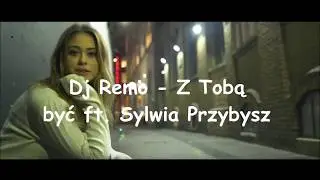 Remo ft. Sylwia Przybysz - Z Tobą być TEKST