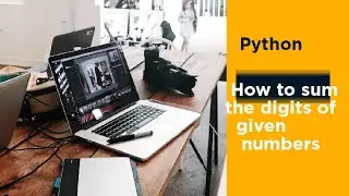 How to sum the digits of given numbers in python|| sum of digits 