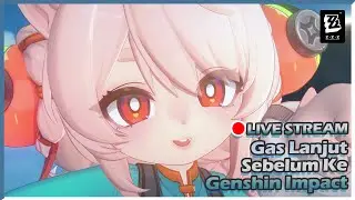 🔴 Live LANJUT UPDATE BARU Sebelum ke Genshin Impact ! [  ZZZ Indonesia ]