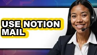 How to Use Notion Mail - Full Guide
