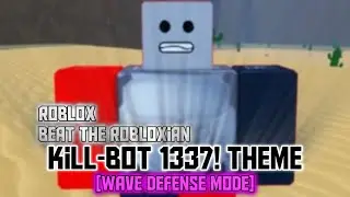 Kill-Bot 1337 Easy mode Theme Roblox Beat The Robloxian WDM #beattherobloxian