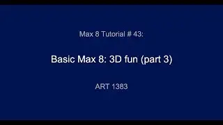 Max 8 Tutorial #43: 3D Fun (Part 3)