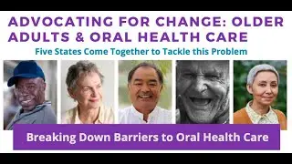 Advocating for Change: Older Adults and Oral Health Care Webinar