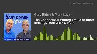 The Connecticut Hotdog Trail and other musings from Gary & Mark