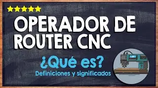 💻 &iquest;Qu&eacute; es un Operador o Programador de Router CNC? Conoce esta Profesi&oacute;n 💻