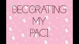 💗Decorating my Paci💗